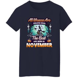 All women are created equal but only the best are born in November Shirt