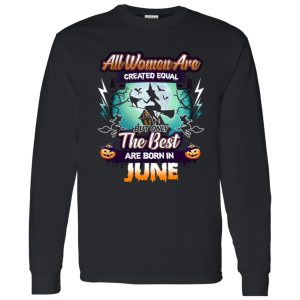 All women are created equal but only the best are born in june Shirt