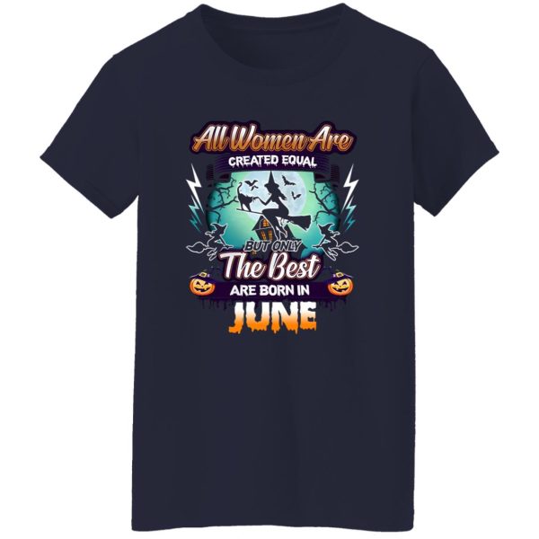 All women are created equal but only the best are born in june Shirt