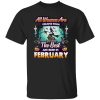 All women are created equal but only the best are born in February Shirt