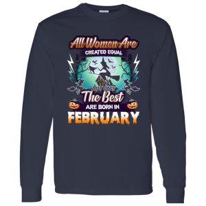 All women are created equal but only the best are born in February Shirt