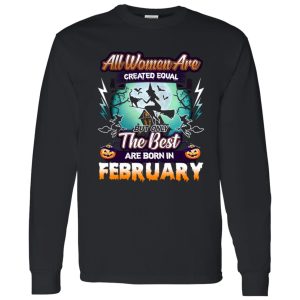 All women are created equal but only the best are born in February Shirt