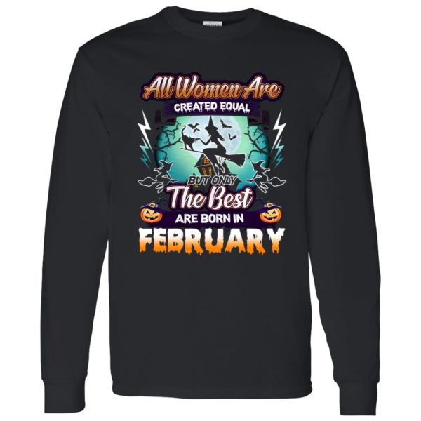 All women are created equal but only the best are born in February Shirt