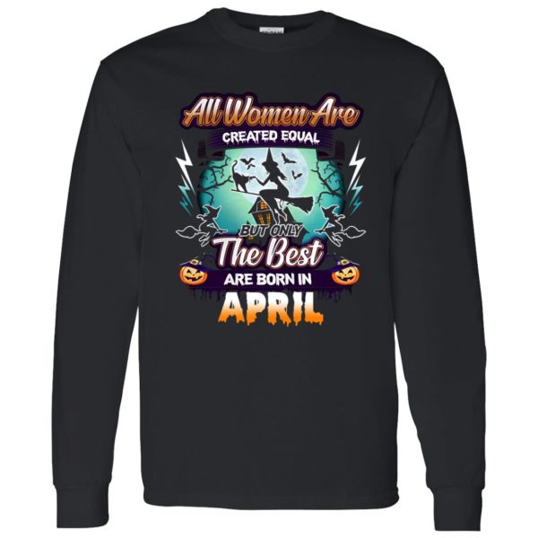 All women are created equal but only the best are born in April Shirt