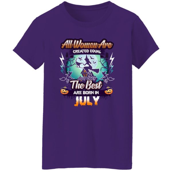 All women are created equal but only the best are born in July Shirt