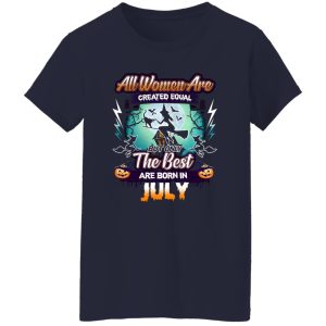 All women are created equal but only the best are born in July Shirt