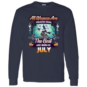 All women are created equal but only the best are born in July Shirt