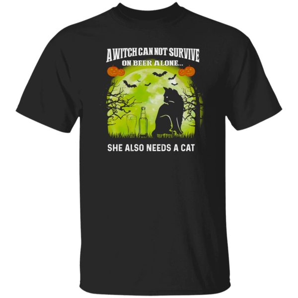 A Witch Can Not Survive On Beer Alone She Also Needs A Cat Shirt