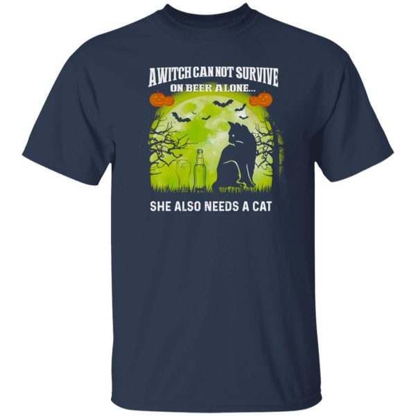 A Witch Can Not Survive On Beer Alone She Also Needs A Cat Shirt