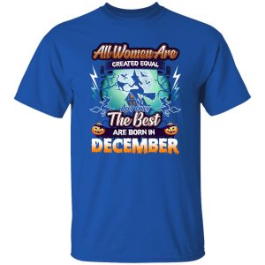 All women are created equal but only the best are born in December Shirt