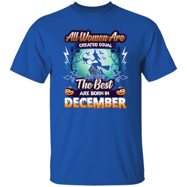 All women are created equal but only the best are born in December Shirt