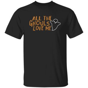 All the Ghouls love me Halloween Shirt