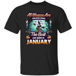 All women are created equal but only the best are born in January Shirt