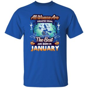 All women are created equal but only the best are born in January Shirt