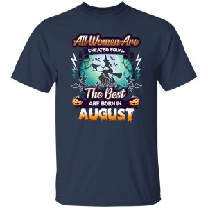 All women are created equal but only the best are born in August Shirt