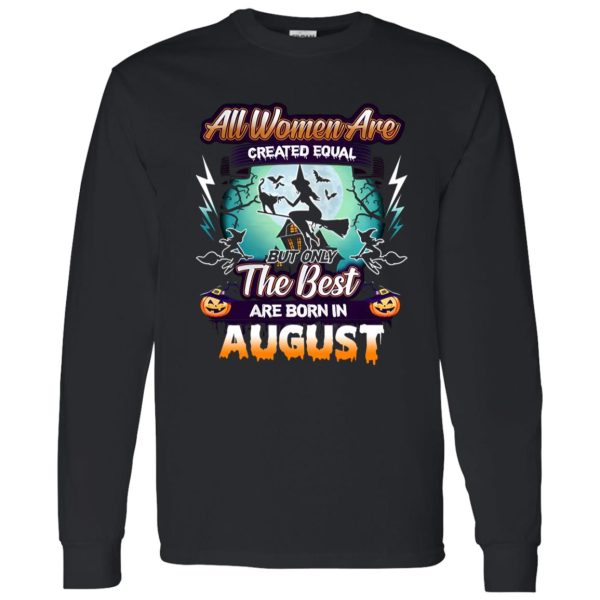 All women are created equal but only the best are born in August Shirt