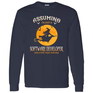 Assuming im just a Software Developer was your first mistake Shirt