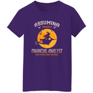 Assuming im just a Financial Analyst was your first mistake Shirt