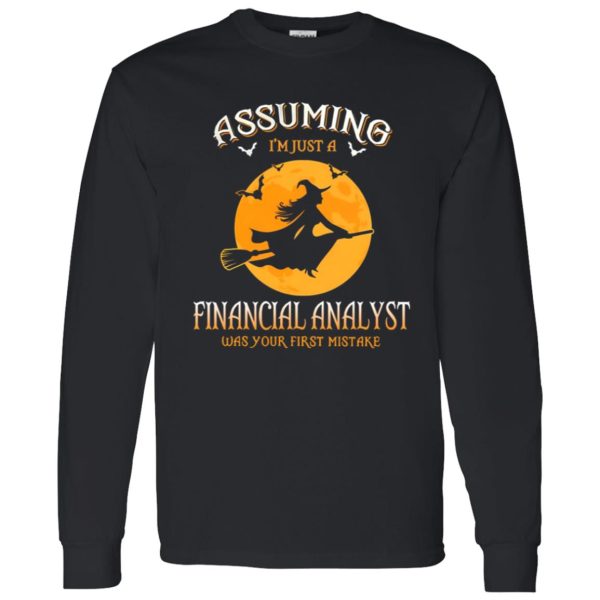 Assuming im just a Financial Analyst was your first mistake Shirt