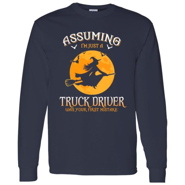 Assuming im just a Truck Driver was your first mistake Shirt