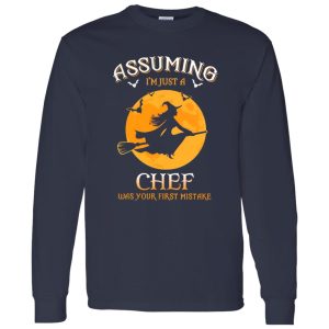 Assuming im just a Chef was your first mistake Shirt