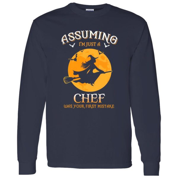 Assuming im just a Chef was your first mistake Shirt