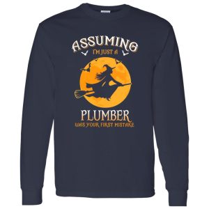 Assuming im just a Plumber was your first mistake Shirt