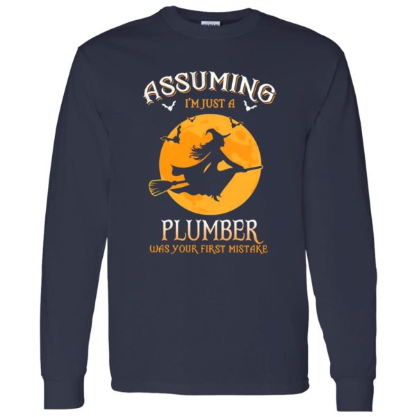 Assuming im just a Plumber was your first mistake Shirt