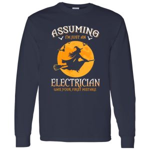 Assuming im just an Electrician was your first mistake Shirt