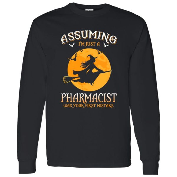 Assuming im just a Pharmacist was your first mistake Shirt