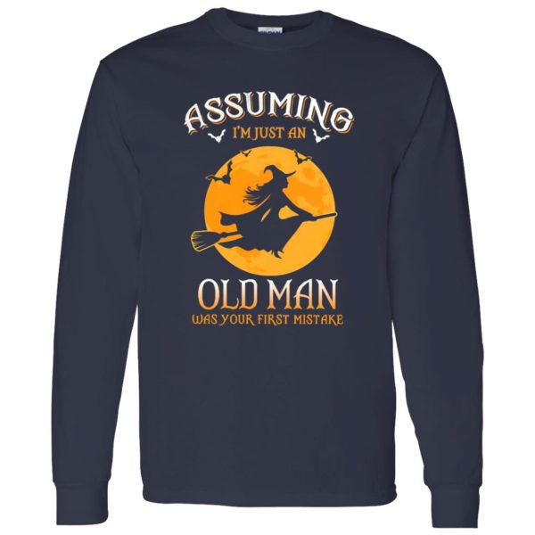 Assuming im just an Old Man was your first mistake Shirt