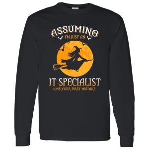 Assuming im just an IT Specialist was your first mistake Shirt