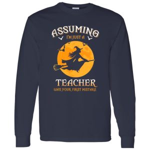 Assuming im just a teacher was your first mistake Shirt