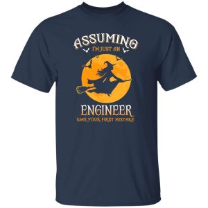 Assuming im just an Engineer was your first mistake