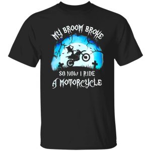 Awesome My Broom Broke So Now I Ride A Motorcycle Halloween Gift Shirt