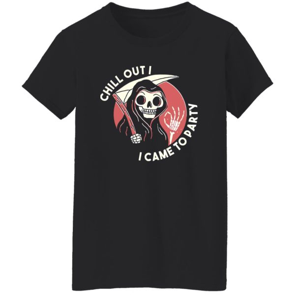 Awesome Chill Out I Came To Party Grim Reaper Halloween Shirt