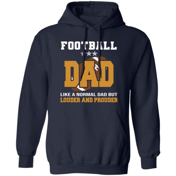 Football Dad Shirt, Football Dad Like A Normal Dad But Louder And Prouder Shirt