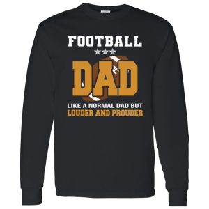 Football Dad Shirt, Football Dad Like A Normal Dad But Louder And Prouder Shirt