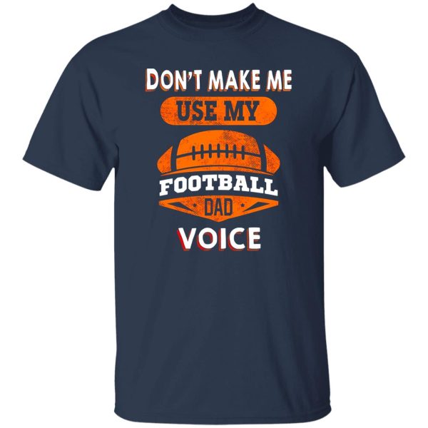 Football Dad Shirt, Don’t Make Me Use My Football Dad Voice Shirt