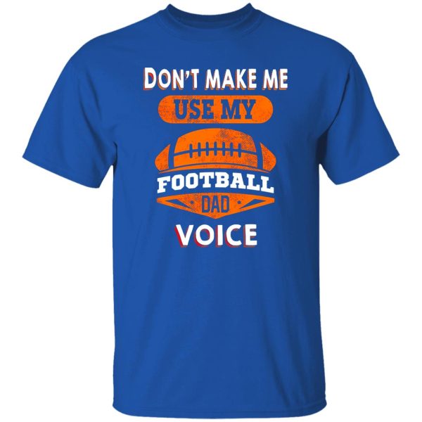 Football Dad Shirt, Don’t Make Me Use My Football Dad Voice Shirt