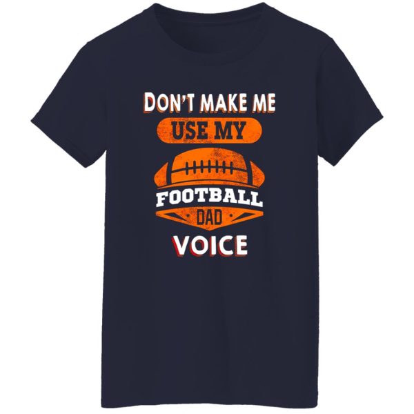 Football Dad Shirt, Don’t Make Me Use My Football Dad Voice Shirt