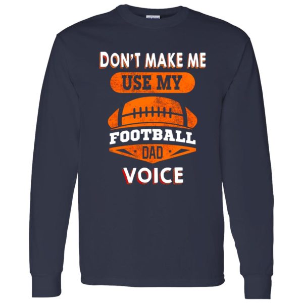 Football Dad Shirt, Don’t Make Me Use My Football Dad Voice Shirt