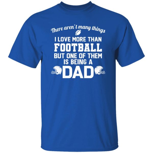 Football Dad Shirt, There Aren’t Many Things I Love More Than Football Shirt