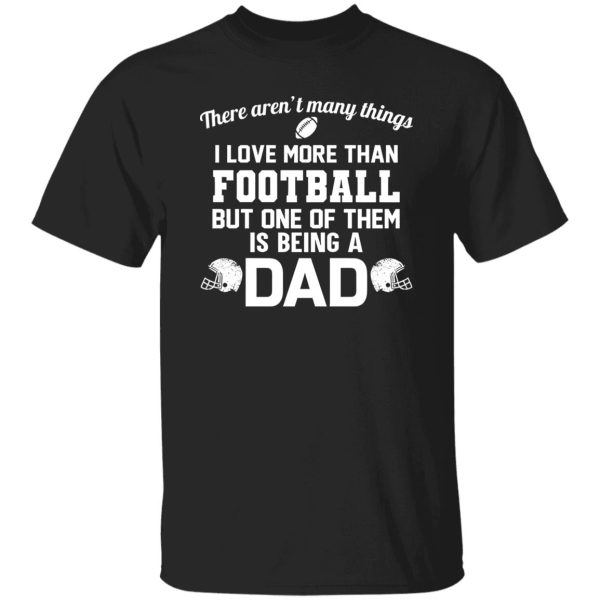 Football Dad Shirt, There Aren’t Many Things I Love More Than Football Shirt