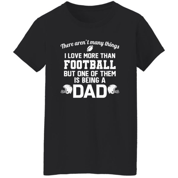 Football Dad Shirt, There Aren’t Many Things I Love More Than Football Shirt