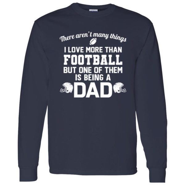 Football Dad Shirt, There Aren’t Many Things I Love More Than Football Shirt