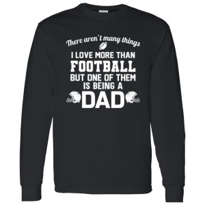 Football Dad Shirt, There Aren’t Many Things I Love More Than Football Shirt