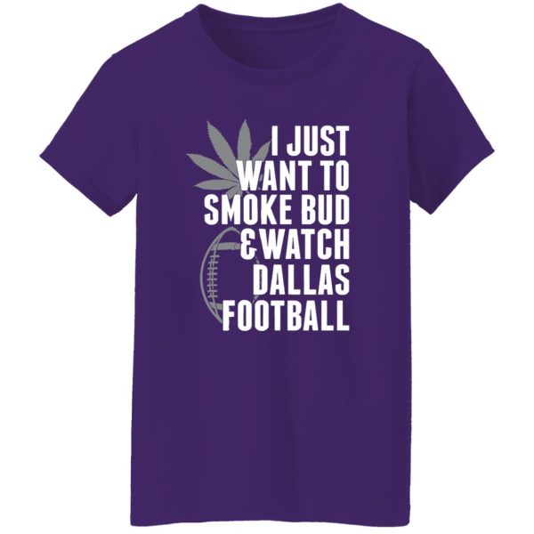 I Just Want To Smoke Bud & Watch Dallas Football Shirt