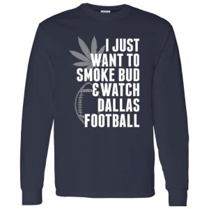 I Just Want To Smoke Bud & Watch Dallas Football Shirt