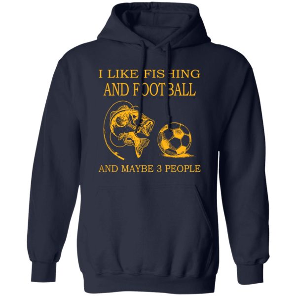 I Like Fishing and Football and Maybe 3 People Favorite Things Shirt